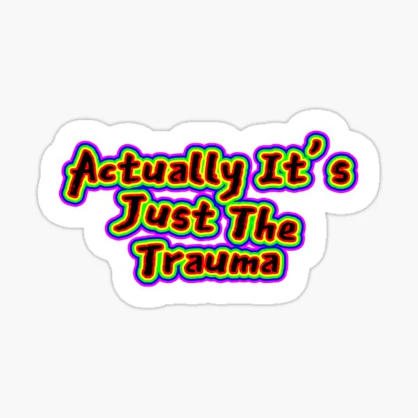 Actually It's Just The Trauma