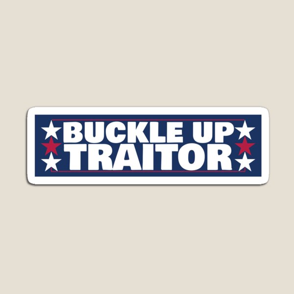 Buckle Up Traitor Magnet