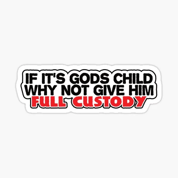 If It's Gods Child, Why Not Give Him Full Custody