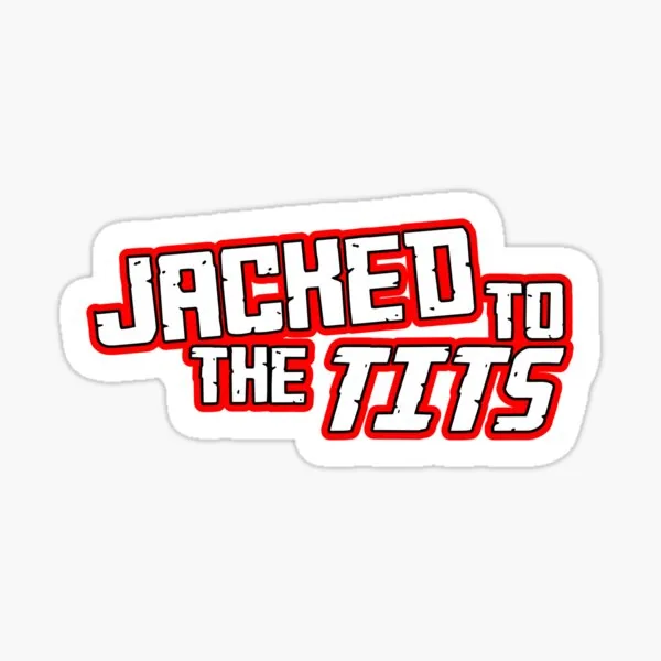 Jacked to the Tits
