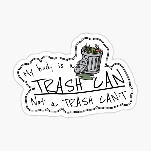 My Body is a Trash Can Sticker