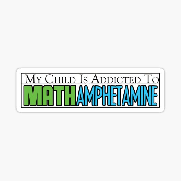 My Child is Addicted to Math Amphetamine Sticker