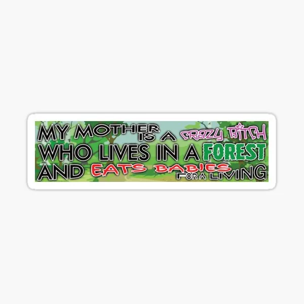 My Mother is a Crazy Bitch Who Lives in a Forest and Eats Babies for a Living