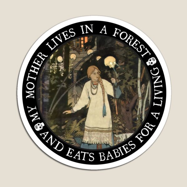 My Mother Lives in a Forest and Eats Babies for a Living Magnet