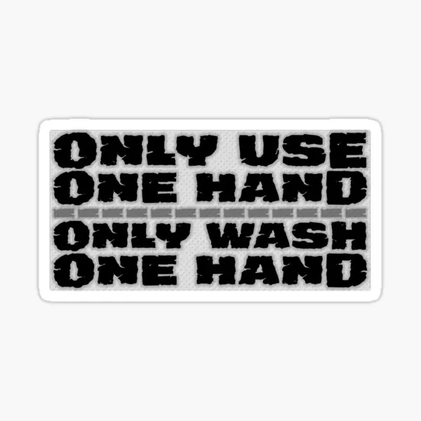 Only Use One Hand, Only Wash One Hand