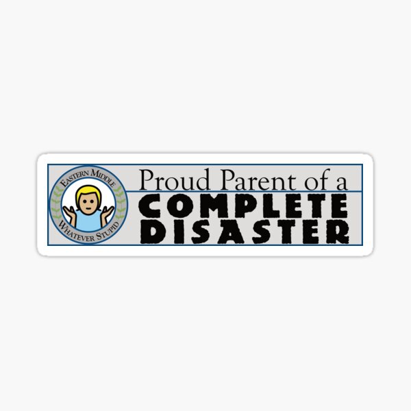 Proud Parent of a Complete Disaster Sticker