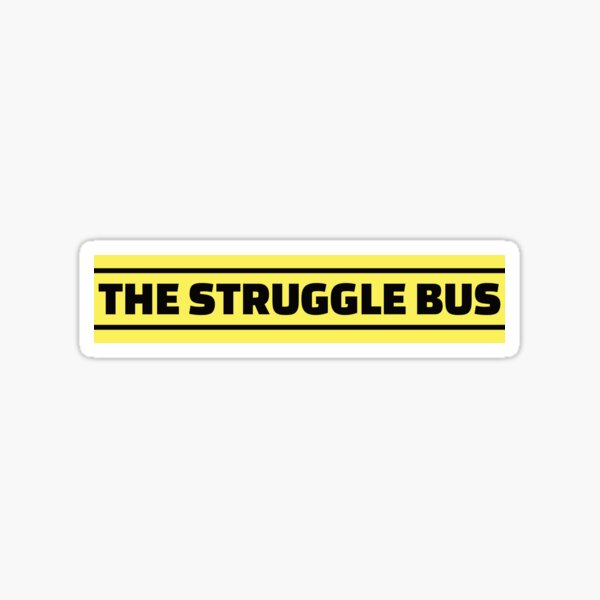 The Struggle Bus Sticker