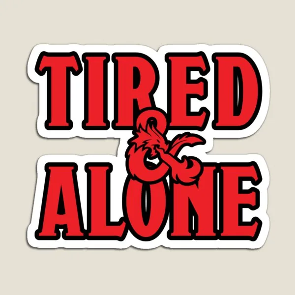 Tired and Alone