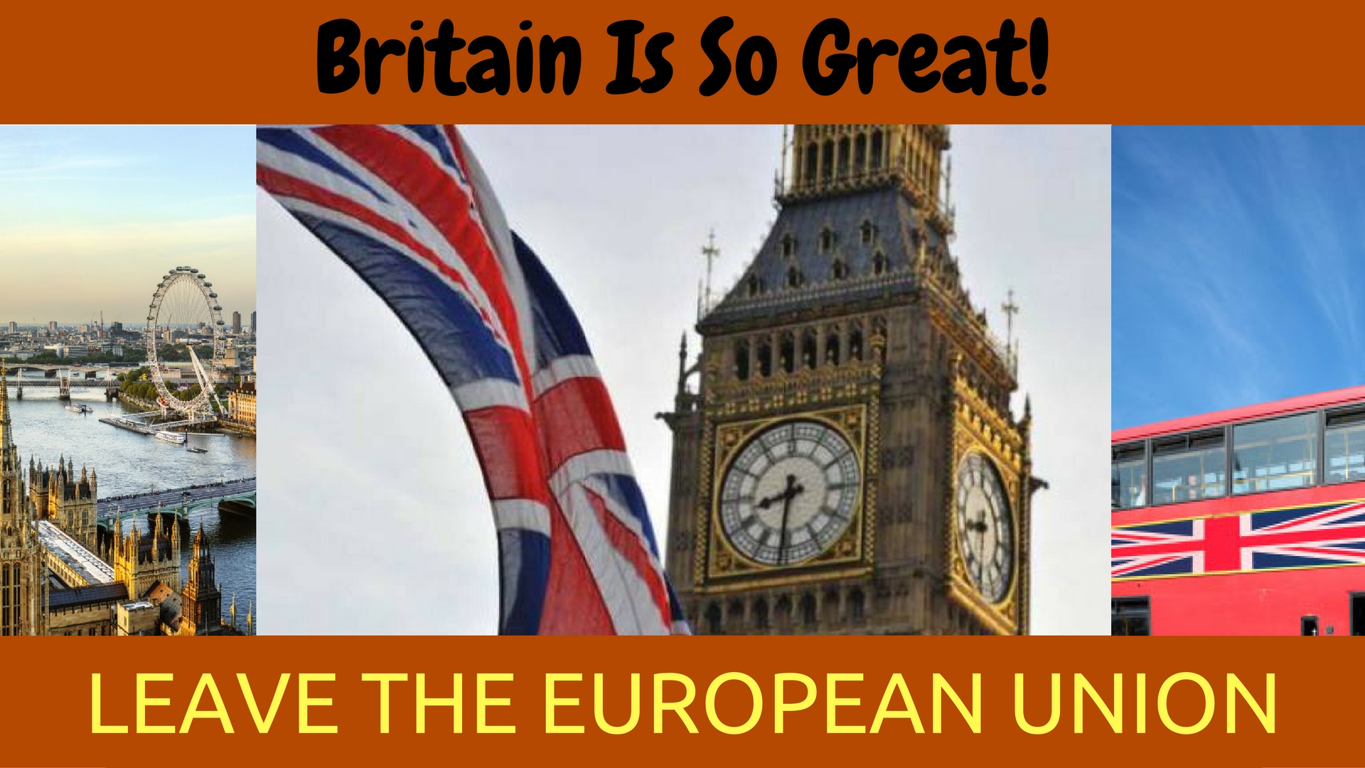 Britain is so great! LEAVE THE EUROPEAN UNION!