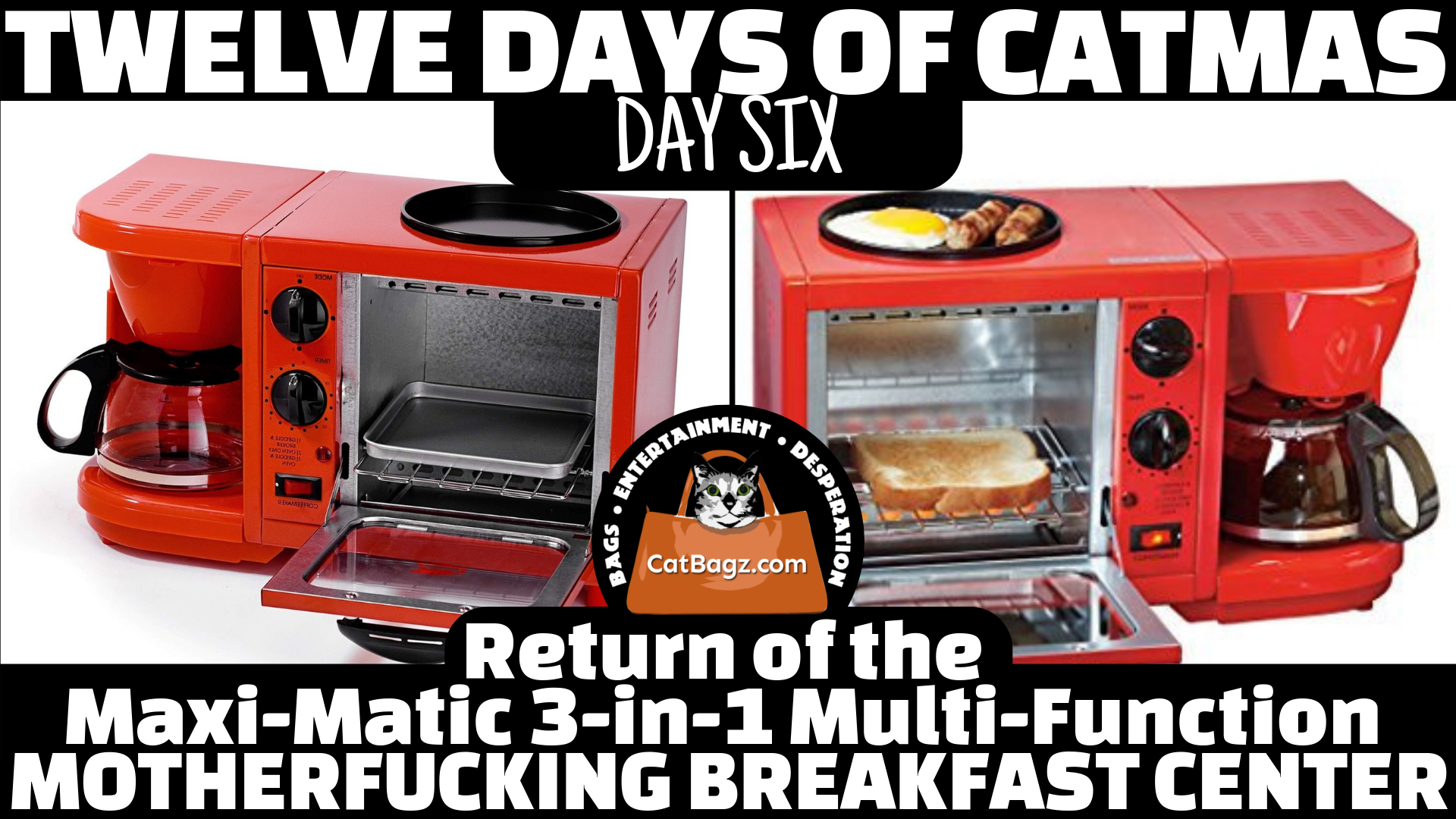Twelve Days of Catmas - Day Six - Return of the Maxi-Matic 3-in-1 Multi-Function Motherfucking Breakfast Center